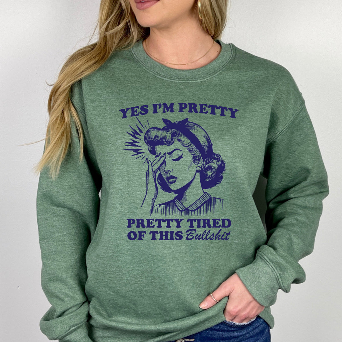 Yes I'm Pretty Pretty Tired of this BS - Adult Crewneck Sweatshirt