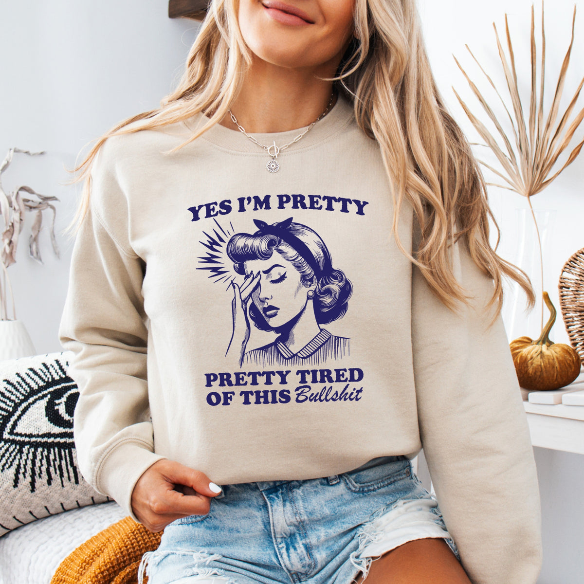 Yes I'm Pretty Pretty Tired of this BS - Adult Crewneck Sweatshirt