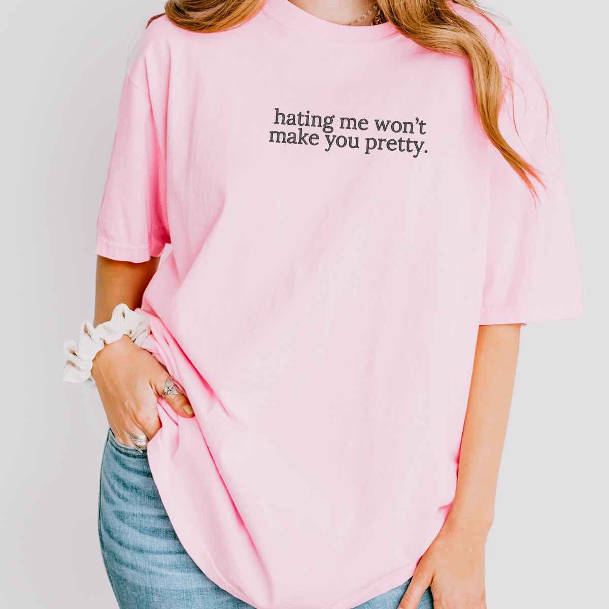Hating Me Won't Make You Pretty Embroidered - Adult Comfort Colors T-Shirt