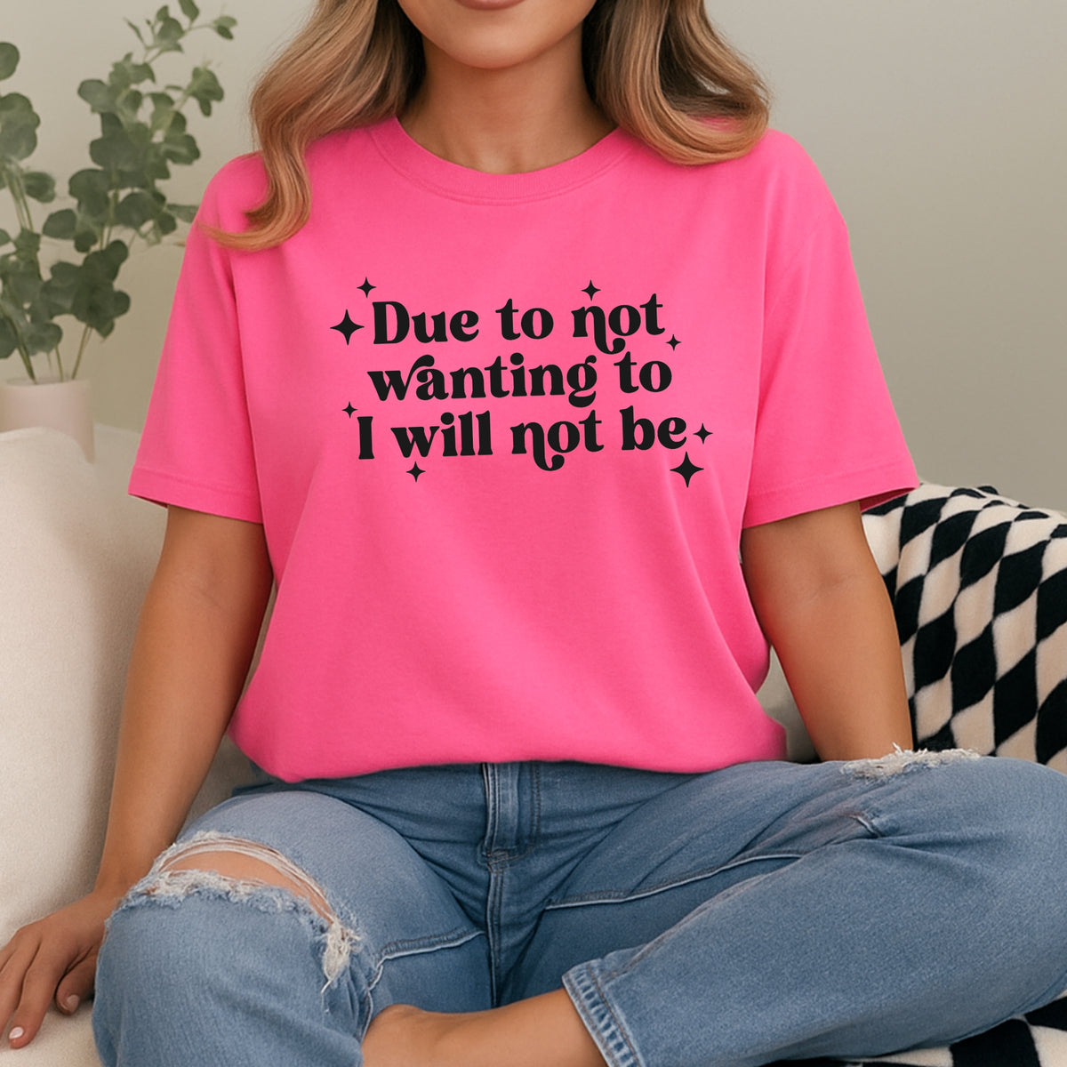 Due To Not Wanting To I Will Not Be - Adult Comfort Colors T-Shirt