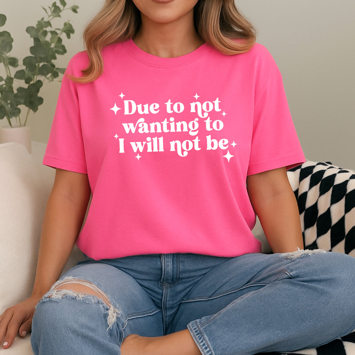 Due To Not Wanting To I Will Not Be - Adult Comfort Colors T-Shirt