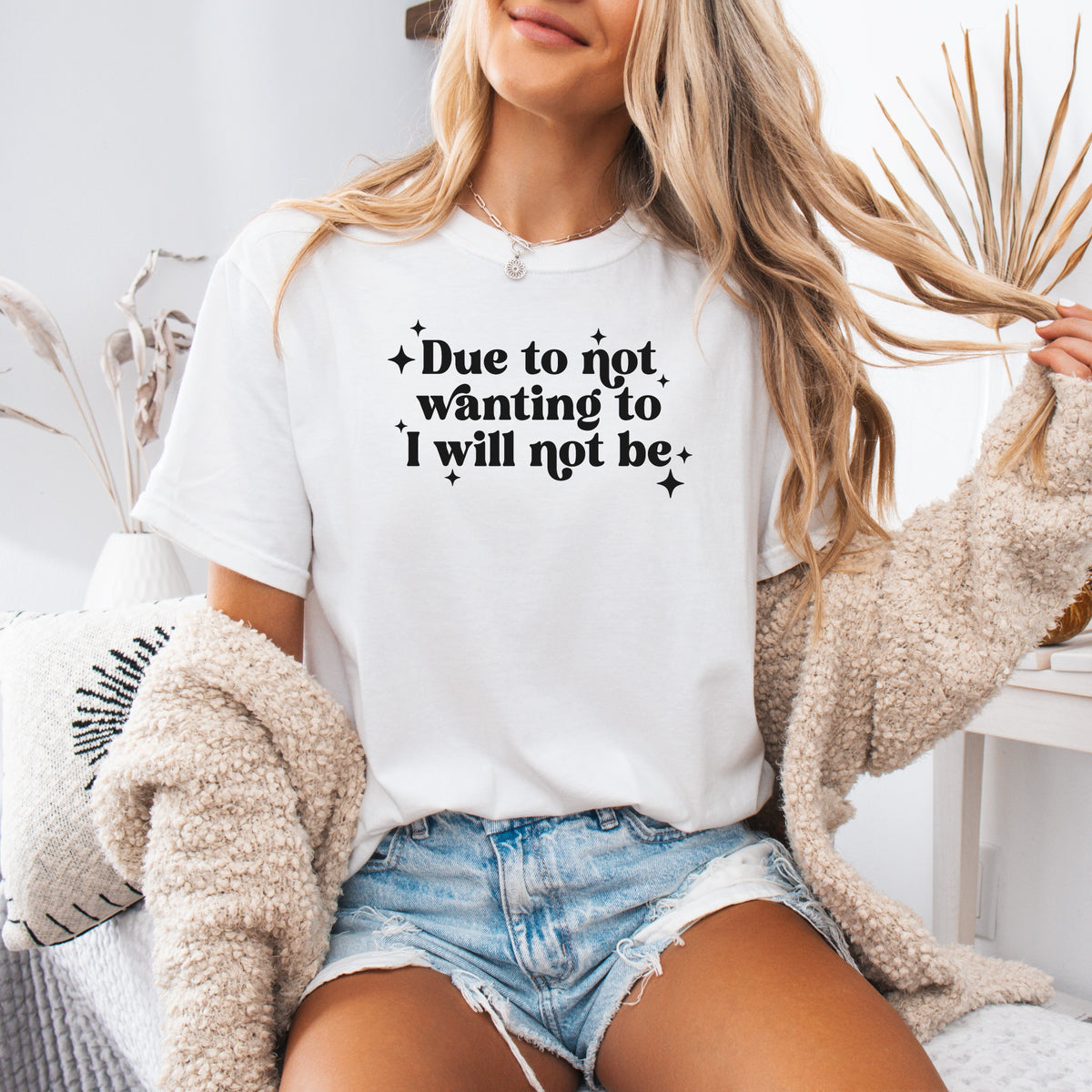 Due To Not Wanting To I Will Not Be - Adult Comfort Colors T-Shirt