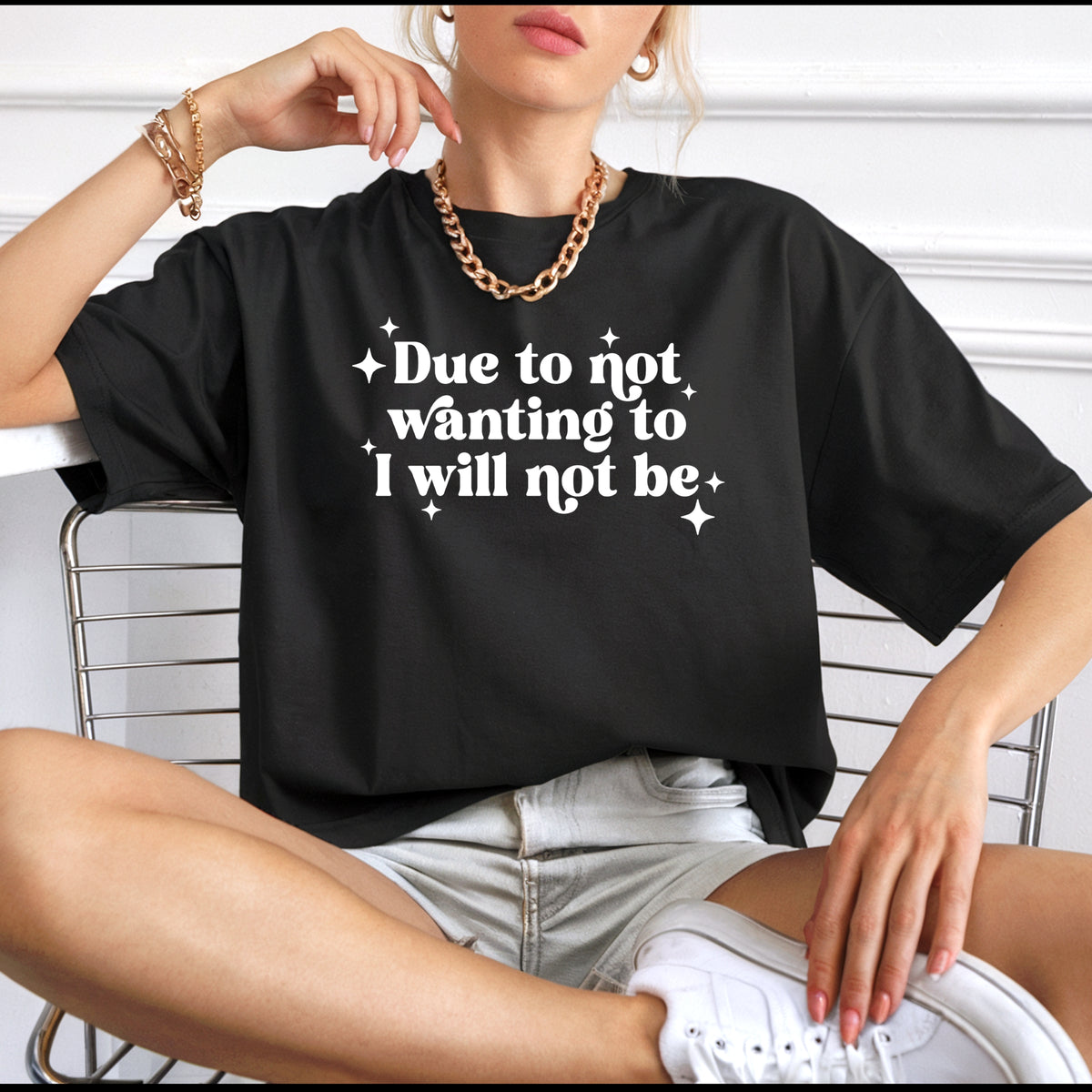 Due To Not Wanting To I Will Not Be - Adult Comfort Colors T-Shirt