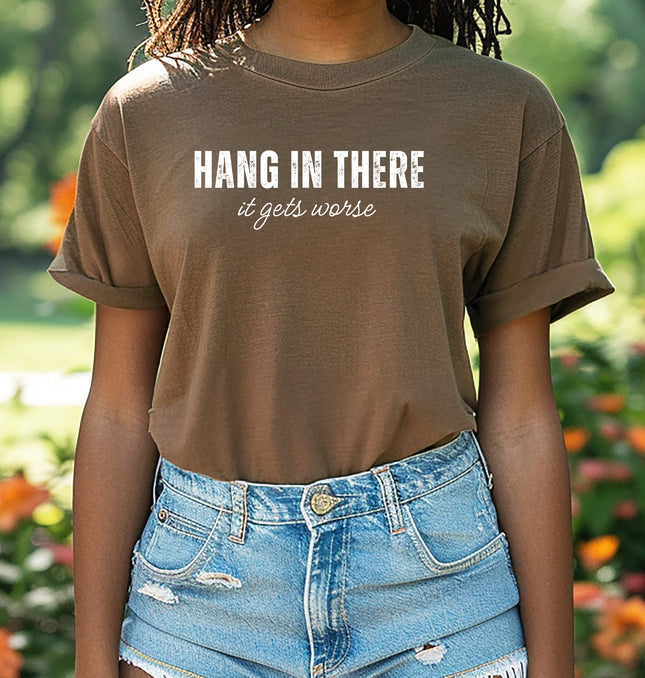 Hang In There, It Gets Worse - Adult Comfort Colors T-Shirt