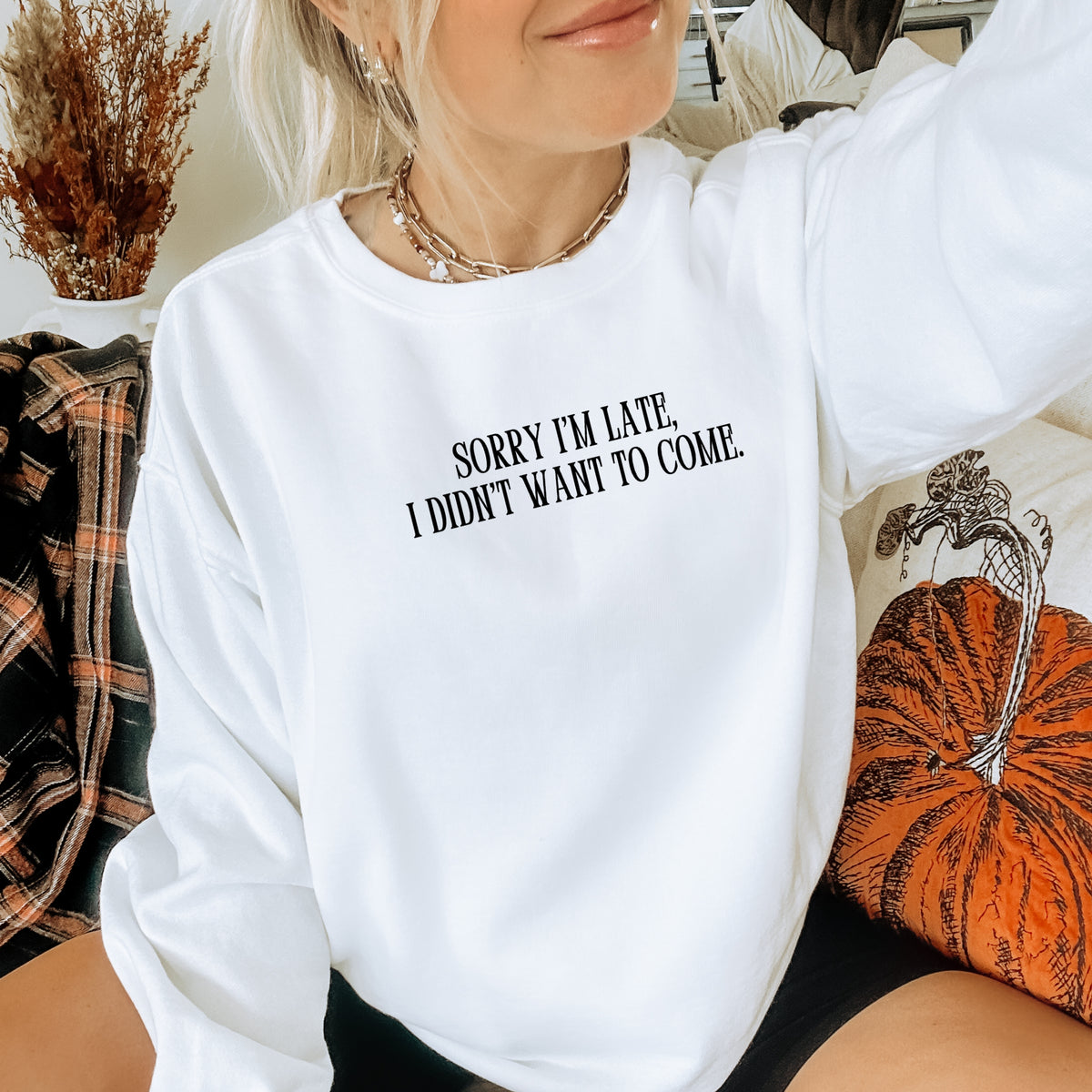 Sorry I'm Late, I Didn't Want To Come - Adult Crewneck Sweatshirt