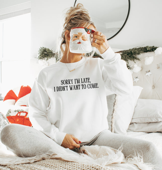 Sorry I'm Late, I Didn't Want To Come - Adult Crewneck Sweatshirt