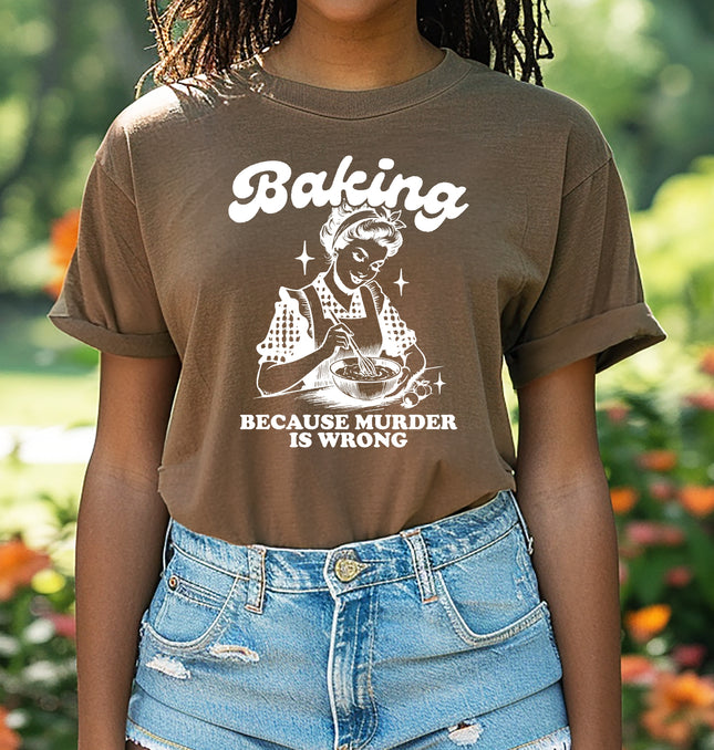 Baking Because Murder Is Wrong - Adult Comfort Colors T-Shirt