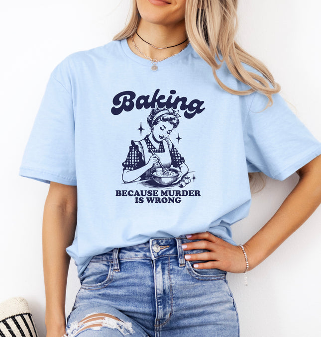 Funny Baking – Baking Because Murder Is Wrong Graphic Tee, Funny Graphic Tee, Funny Quote Design for Home Bakers - Softstyle 100% Cotton T-Shirt – Comfy Unisex Fit, Premium Quality Tee