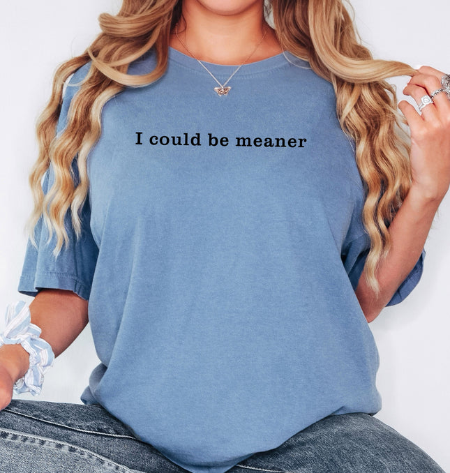 I could be meaner - Adult Comfort Colors T-Shirt