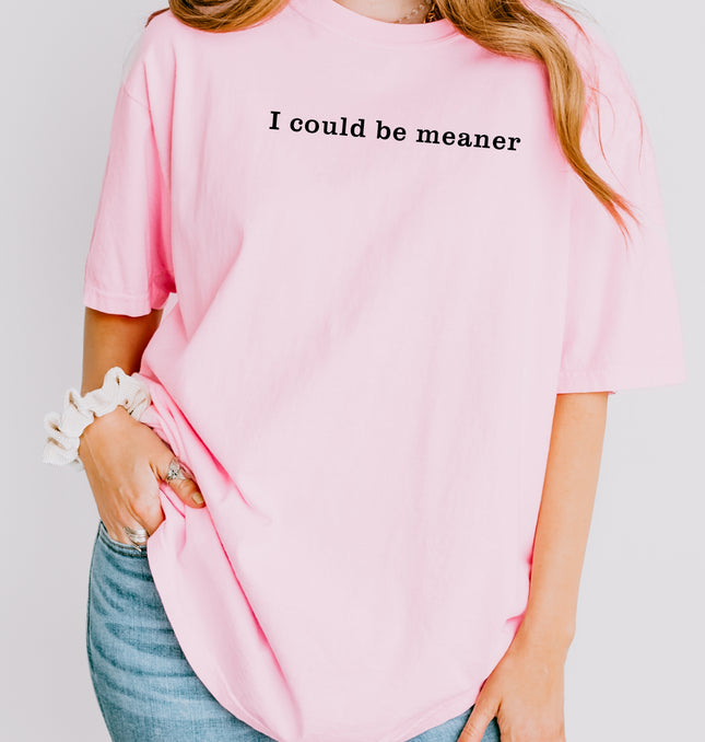 I could be meaner - Adult Comfort Colors T-Shirt