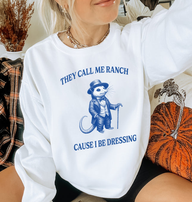 They Call Me Ranch Cause I Be Dressing - Adult Crewneck Sweatshirt