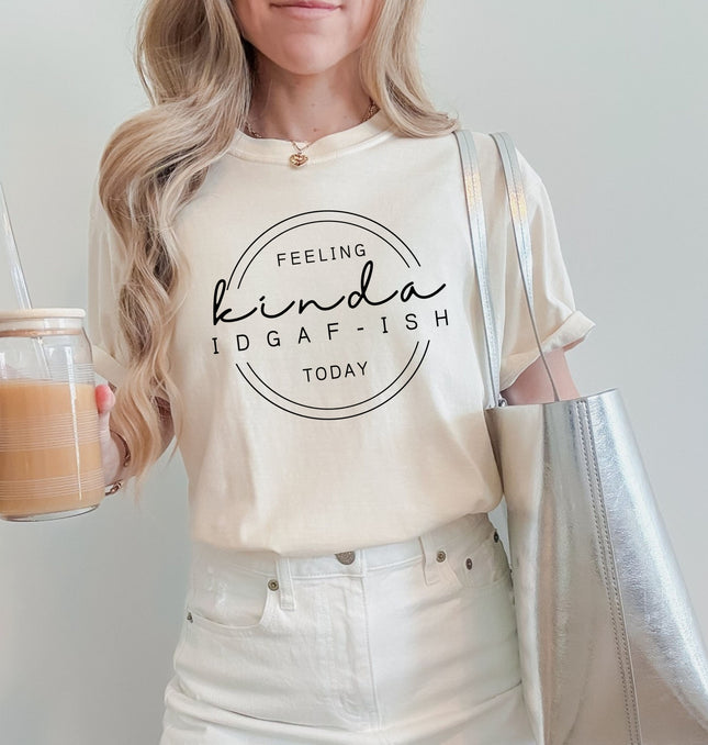 Feeling Kinda IDGAF-Ish – Adult Comfort Colors T-Shirt