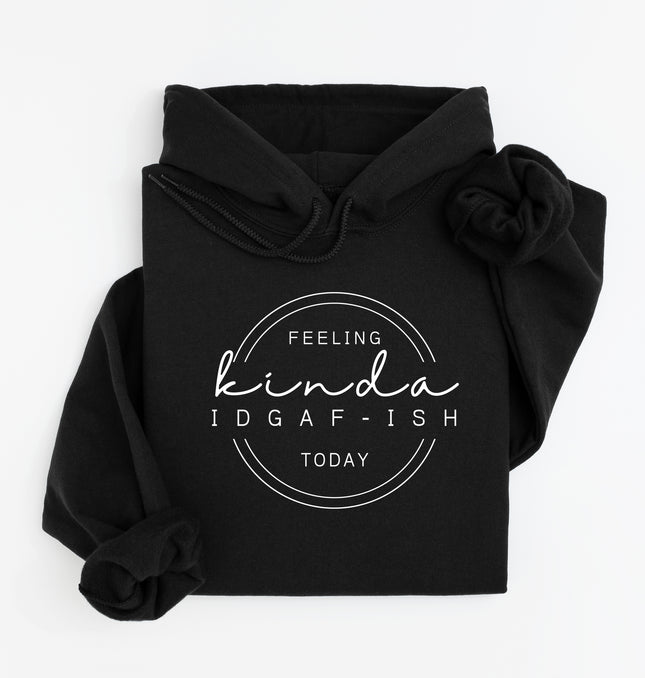 Feeling Kinda IDGAF-Ish – Sassy Graphic Tee, Funny Mood Tee for Casual Outfits, Sarcastic Vibes - Hoodie