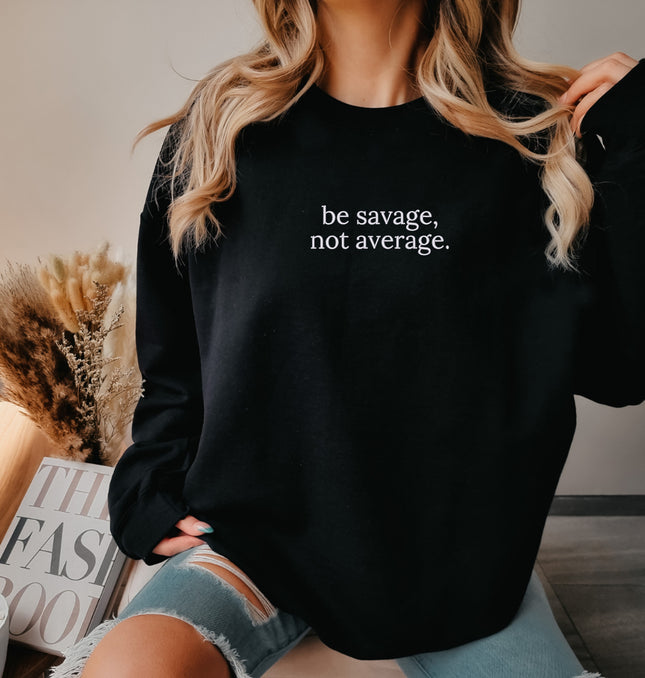 Be Savage, Not Average Embroidered - Adult Crewneck Sweatshirt