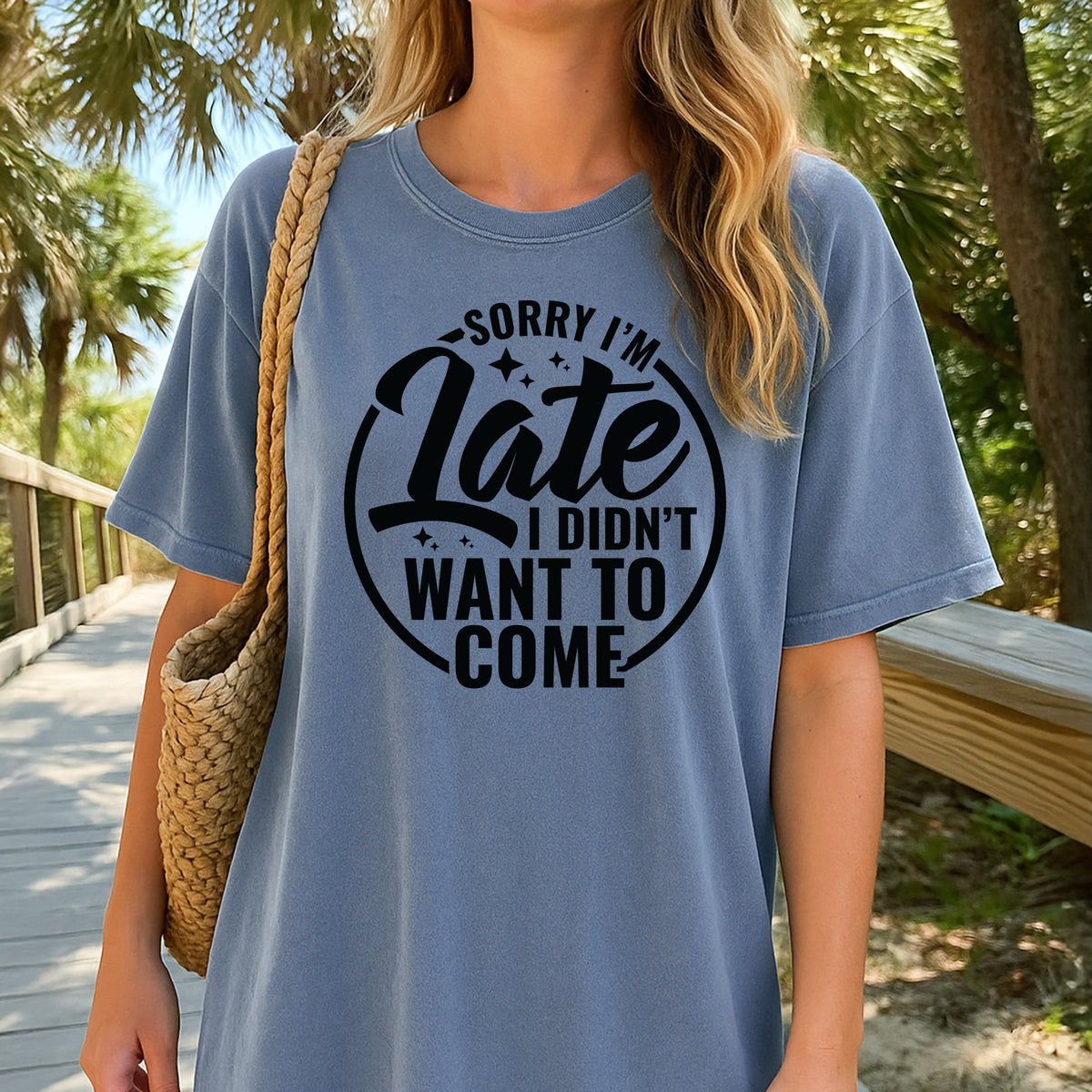 Sorry I'm Late I Did Not Want To Come - Adult Comfort Colors T-Shirt