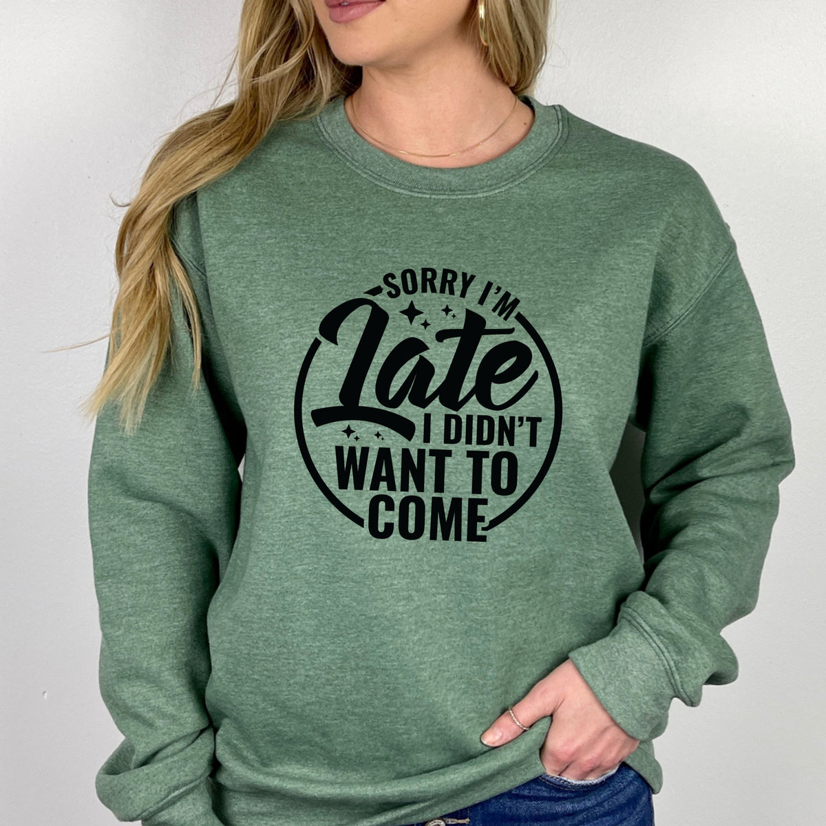 Sorry I'm Late I Did Not Want To Come - Adult Crewneck Sweatshirt