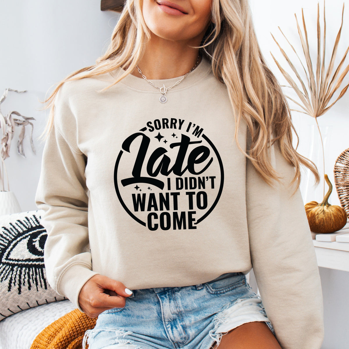 Sorry I'm Late I Did Not Want To Come - Adult Crewneck Sweatshirt
