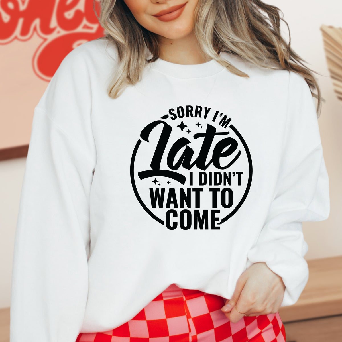 Sorry I'm Late I Did Not Want To Come - Adult Crewneck Sweatshirt