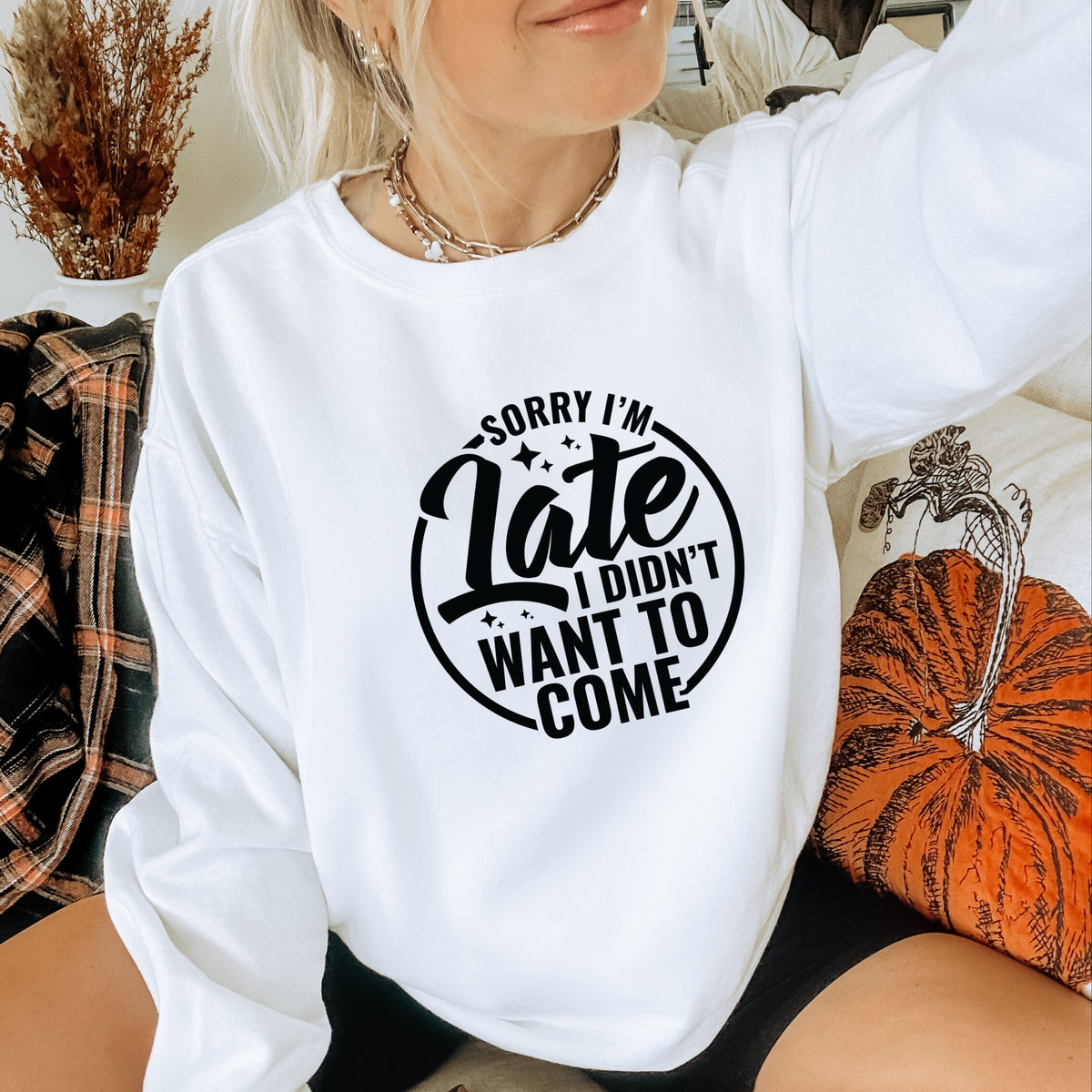 Sorry I'm Late I Did Not Want To Come - Adult Crewneck Sweatshirt