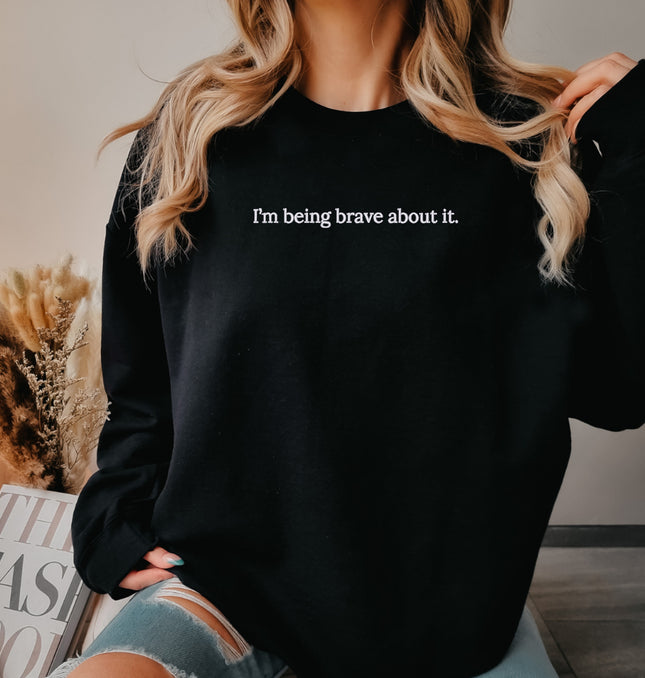 I'm Being Brave About It Embroidered - Adult Crewneck Sweatshirt