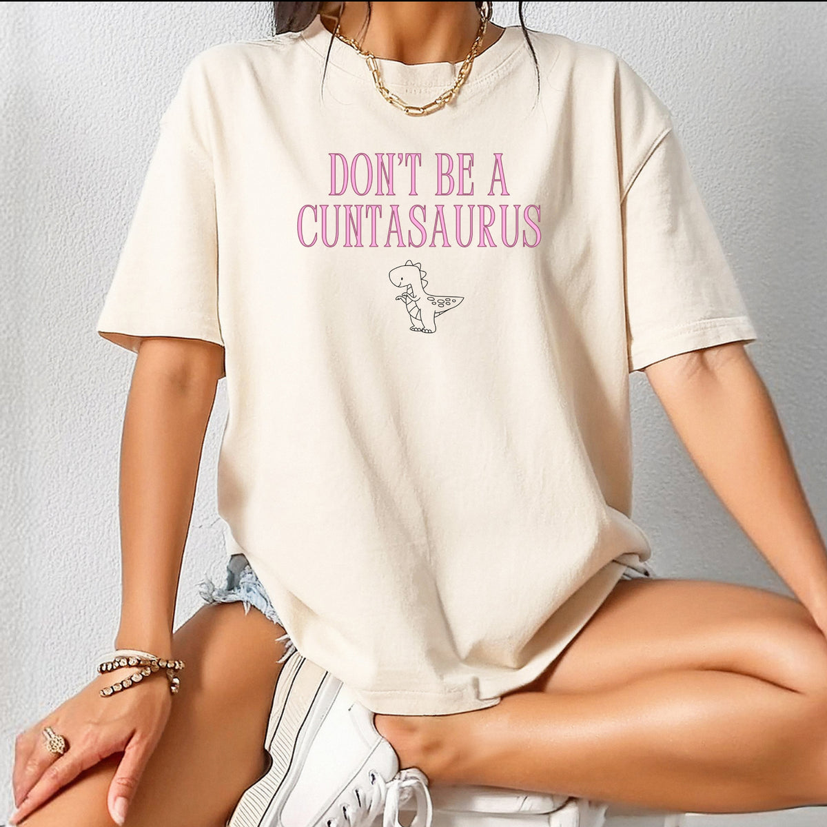 Don't Be A Cuntasaurus  - Adult Comfort Colors T-Shirt