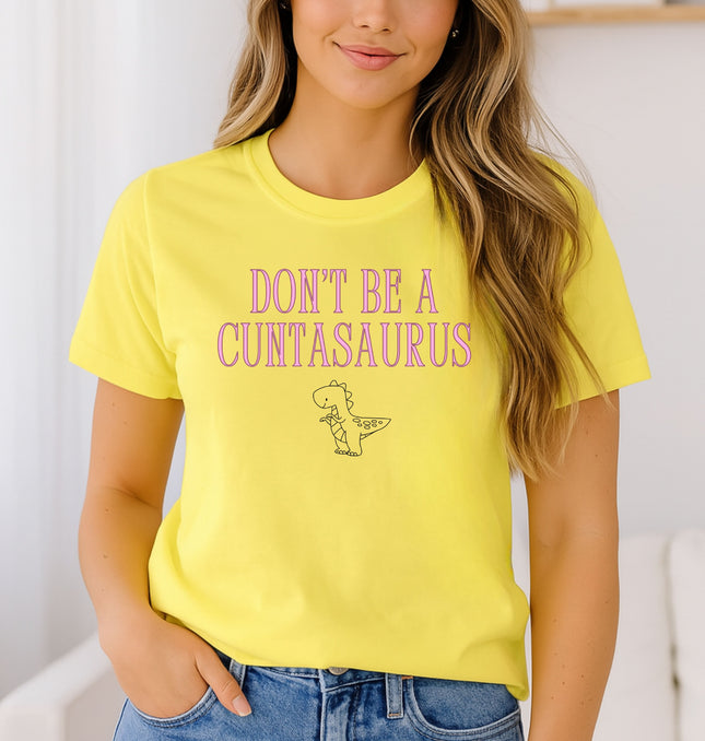 Don't Be A Cuntasaurus  - Softstyle 100% Cotton T-Shirt – Comfy Unisex Fit, Premium Quality Tee