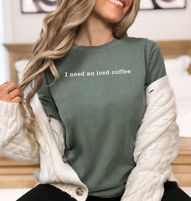 I Need an Iced Coffee - Adult Comfort Colors T-Shirt