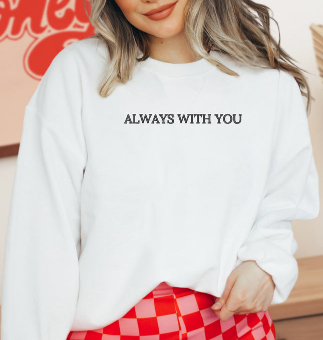 Always With You Embroidered - Adult Crewneck Sweatshirt