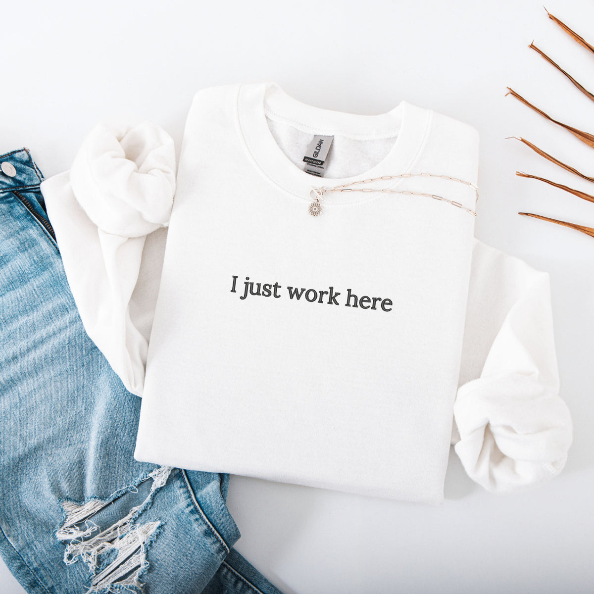I Just Work Here Embroidered - Relatable Office Humor, Funny Minimalist Top, Work Mood Outfit - Crewneck Sweatshirt