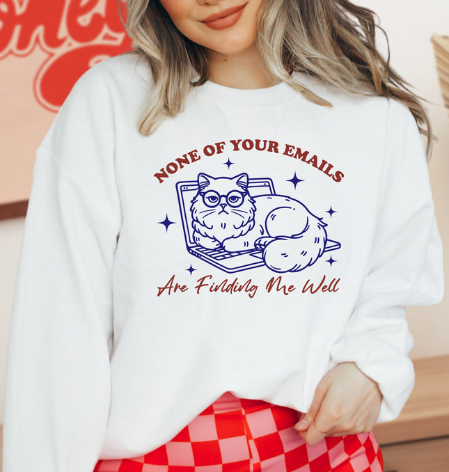 None Of Your Emails Are Finding Me Well - Adult Crewneck Sweatshirt