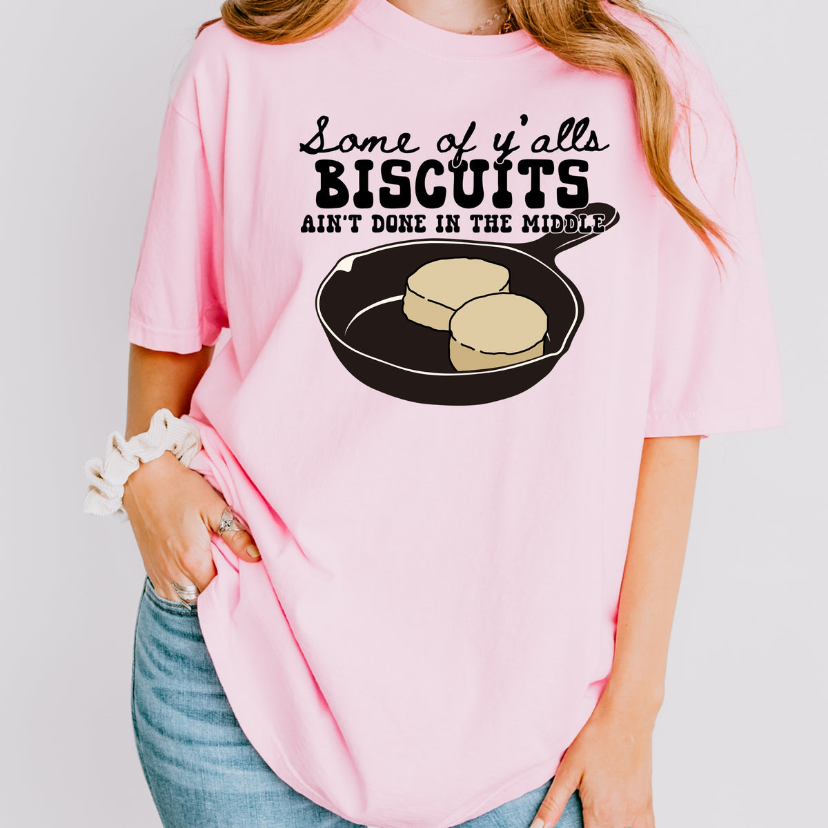 Some Of Ya'lls Biscuits Ain't Done - Adult Comfort Colors T-Shirt