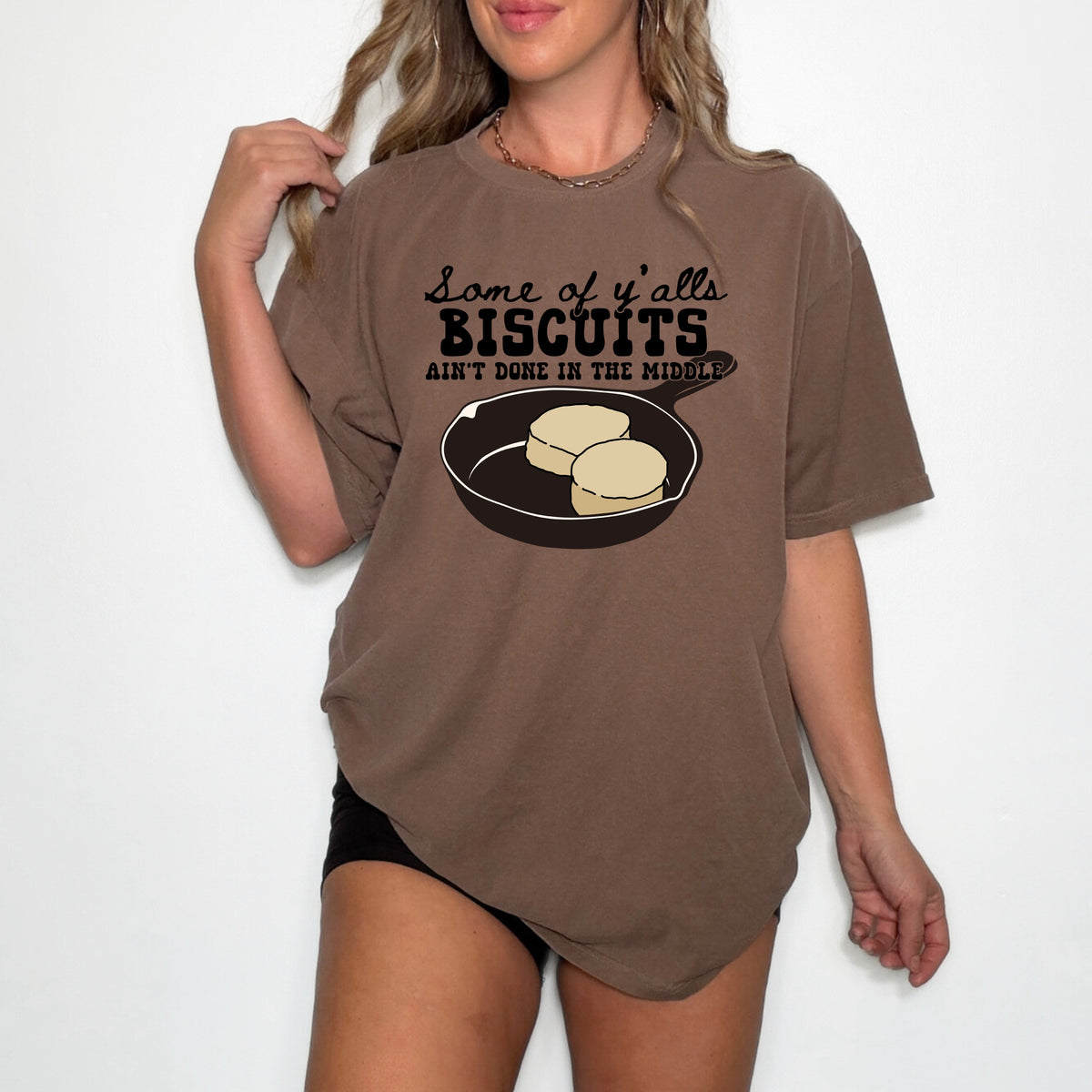 Some Of Ya'lls Biscuits Ain't Done - Adult Comfort Colors T-Shirt