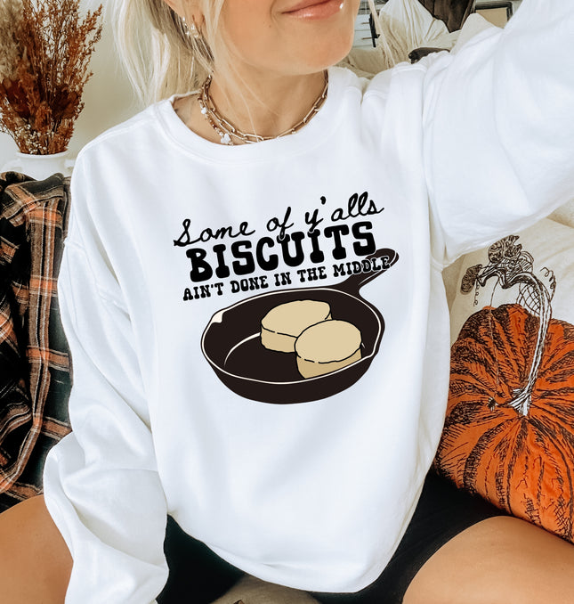 Some Of Ya'lls Biscuits Ain't Done - Adult Crewneck Sweatshirt