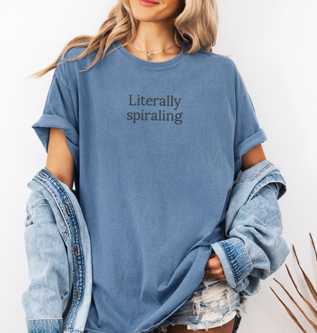 Literally Spiraling Embroidered - Adult Comfort Colors T-Shirt