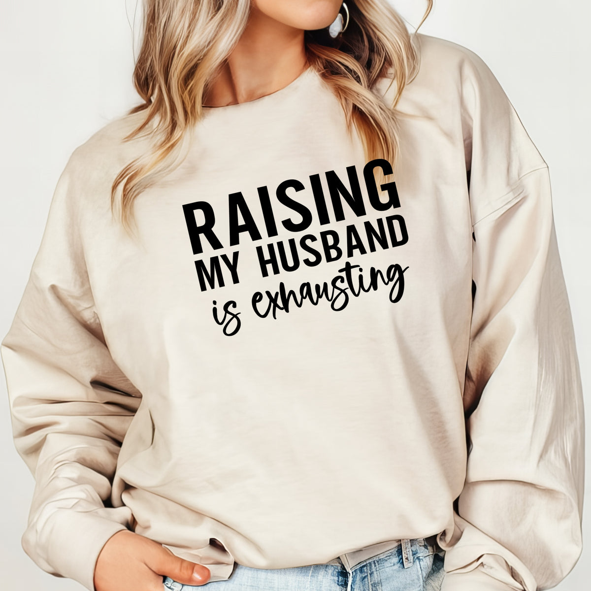 Raising My Husband Is Exhausting - Adult Crewneck Sweatshirt