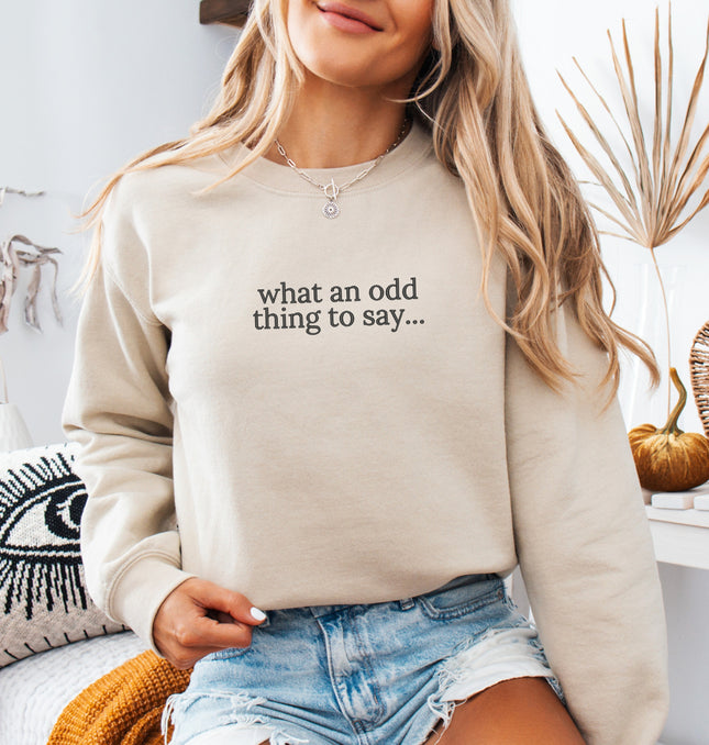 What An Odd Thing To Say Embroidered - Adult Crewneck Sweatshirt