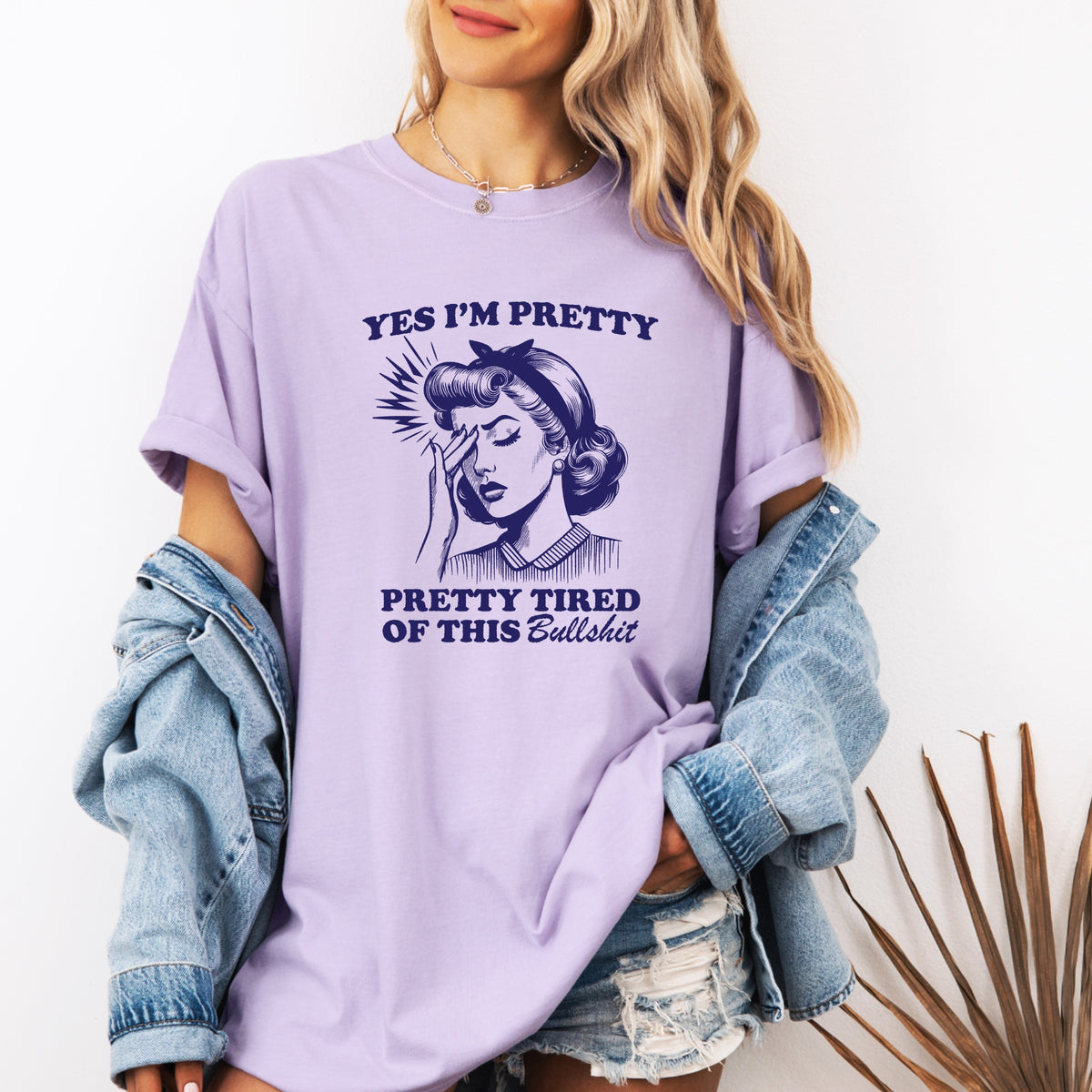 Yes I'm Pretty Pretty Tired of this BS - Adult Comfort Colors  T-Shirt