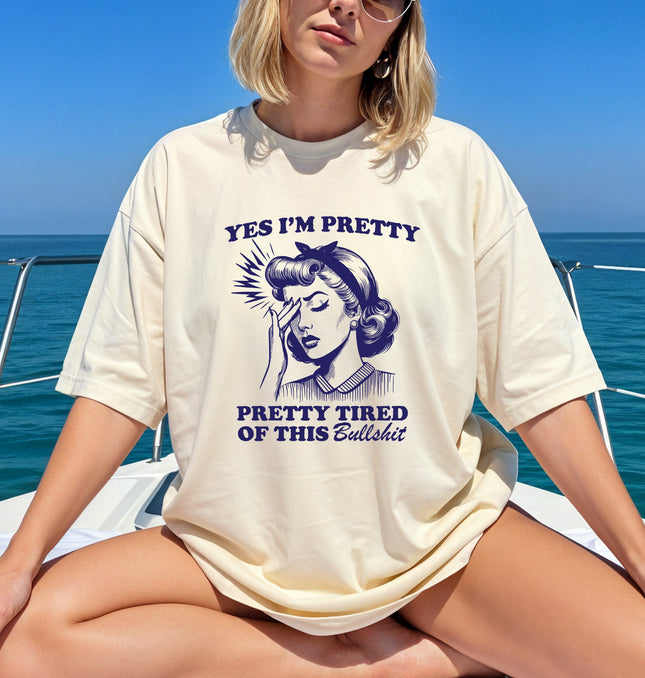 Yes I'm Pretty Pretty Tired of this BS - Adult Comfort Colors  T-Shirt
