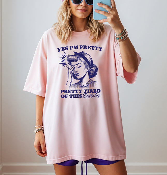 Yes I'm Pretty Pretty Tired of this BS - Adult Comfort Colors  T-Shirt
