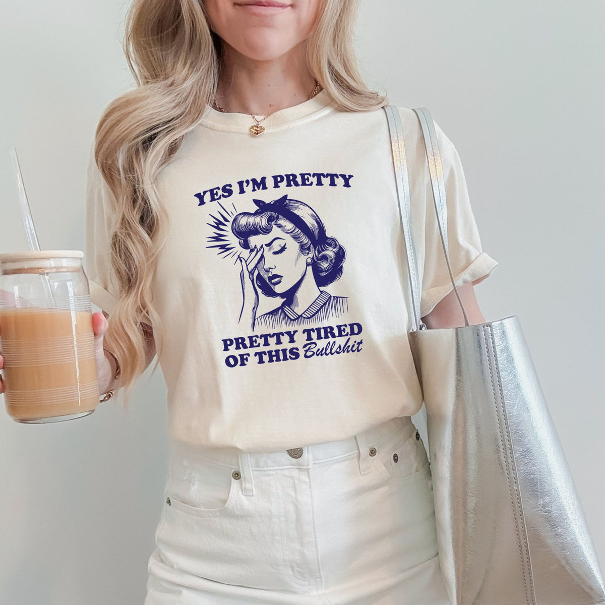 Yes I'm Pretty Pretty Tired of this BS - Adult Comfort Colors  T-Shirt