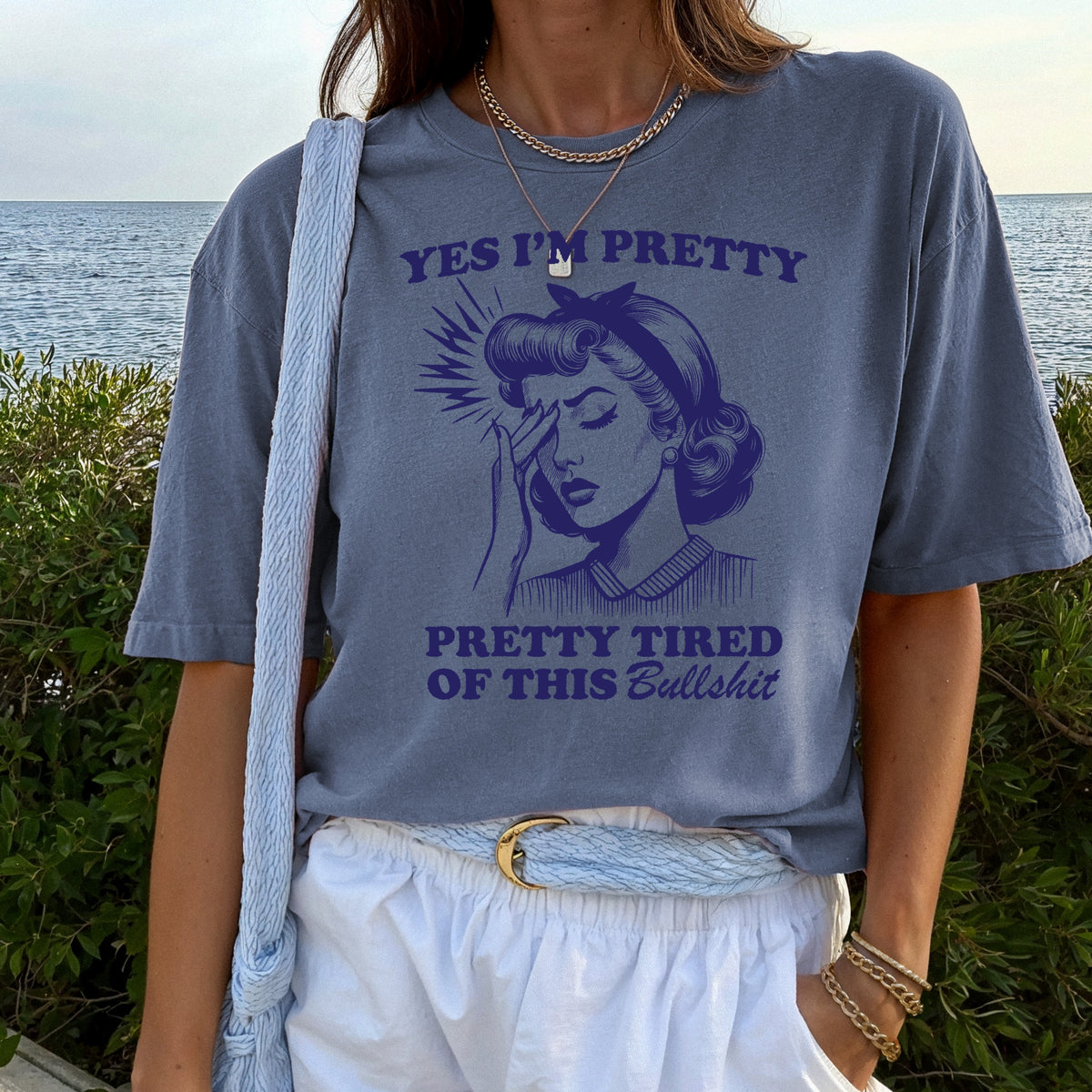 Yes I'm Pretty Pretty Tired of this BS - Adult Comfort Colors  T-Shirt
