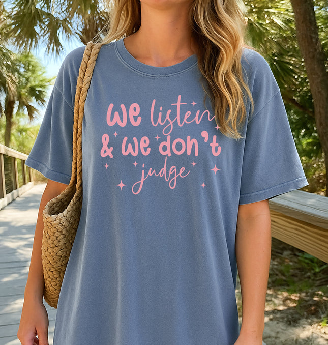 We Listen and We Don't Judge - Adult Comfort Colors T-Shirt