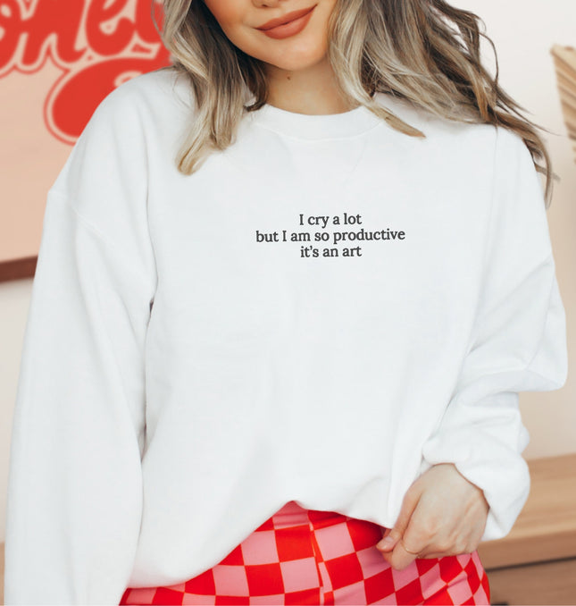 I Cry A Lot But I Am So Productive It's An Art Embroidered - Adult Crewneck Sweatshirt