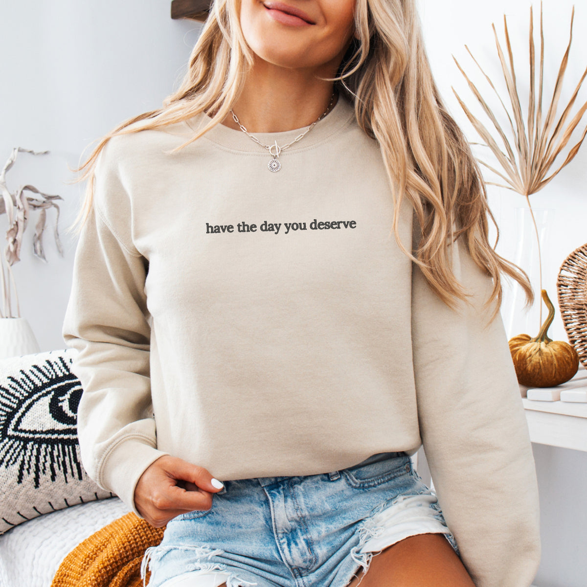 Have The Day You Deserve Embroidered - Adult Crewneck Sweatshirt
