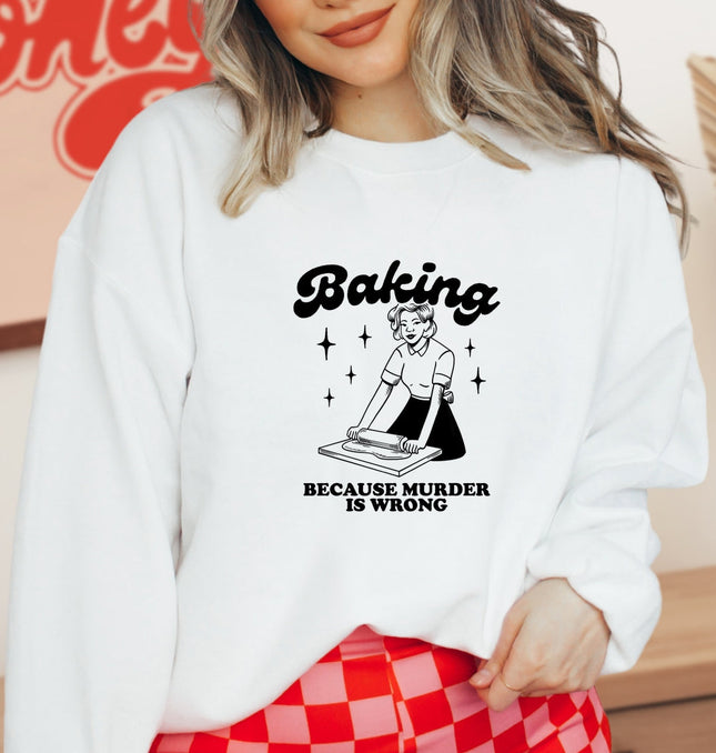Baking Because Murder Is Wrong Printed Crewneck Sweatshirt