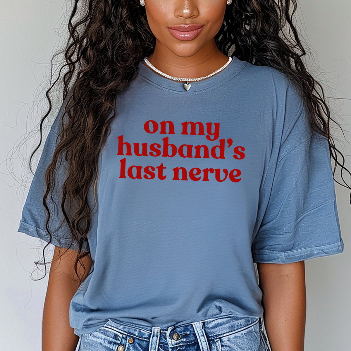 On My Husband's Last Nerve - Adult Comfort Colors T-Shirt  and Adult Crewneck Sweatshirt
