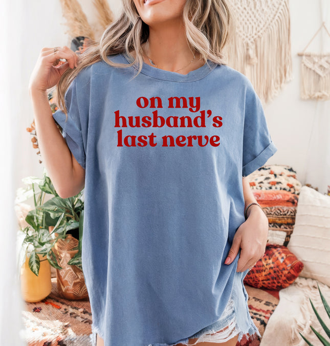 On My Husband's Last Nerve - Comfort Colors T-Shirt  and Crewneck Sweatshirt