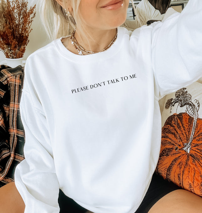 Please Don't Talk To Me - Adult Crewneck Sweatshirt