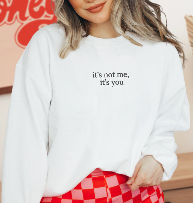 It's Not Me It's You Embroidered - Adult Crewneck Sweatshirt