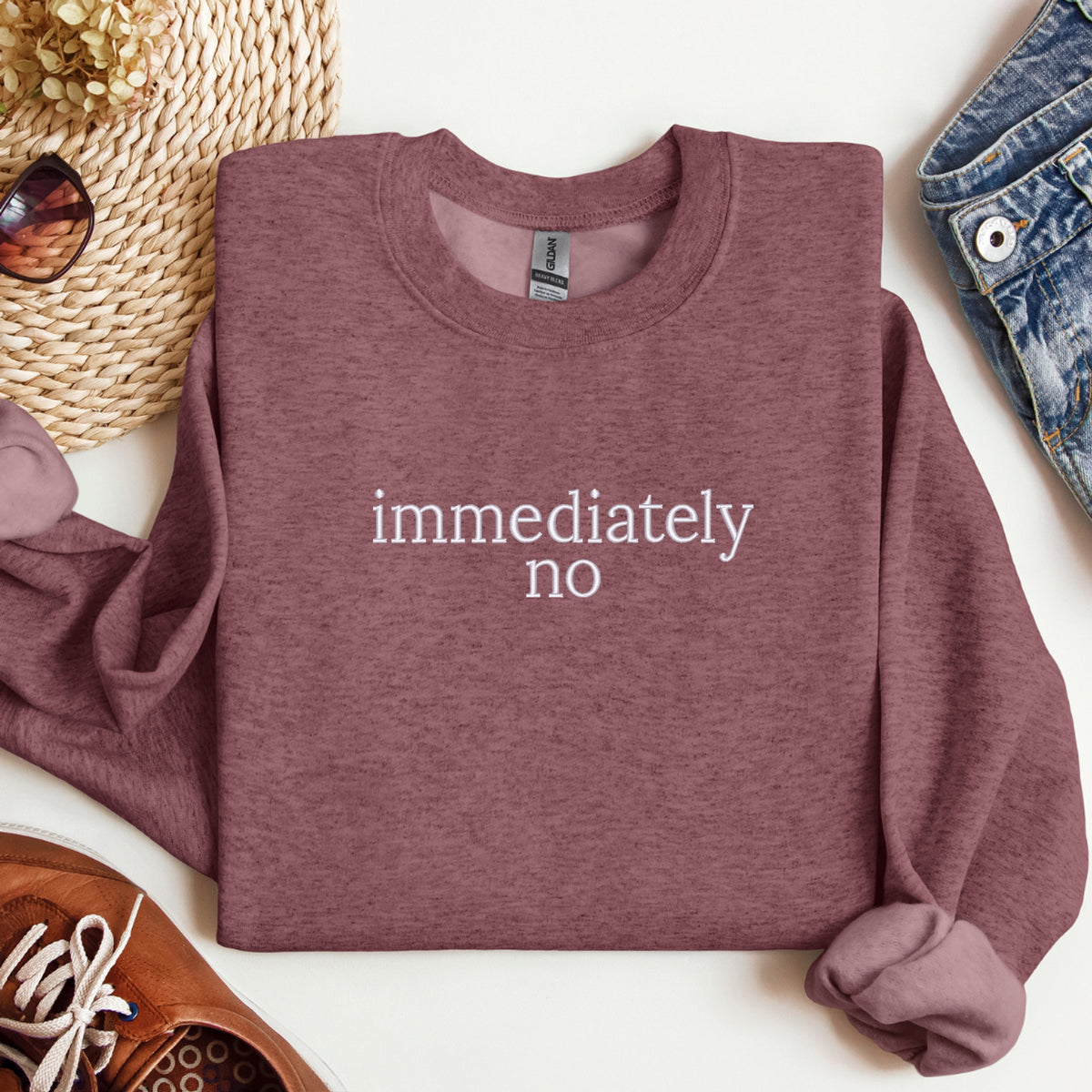 Immediately No Embroidered -Funny Statement Top, Humor Lover Gift, Sassy Chic Outfit make description - Crewneck Sweatshirt